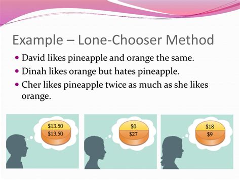 Lone chooser method. Transcribed Image Text: Don, Dale, and Cam buy a carton of neopolitan ice cream that is one-third chocolate, one-third vanilla, and one-third strawberry as shown below. They wish to fairly divide the ice cream using the lone chooser method. Don likes chocolate twice as much as vanilla or strawberry. Dale likes strawberry but no other flavor. 
