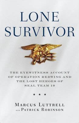 Download Lone Survivor The Eyewitness Account Of Operation Redwing And The Lost Heroes Of Seal Team 10 By Marcus Luttrell