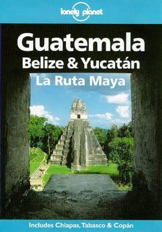 Lonely planet guatemala belize yucatan la ruta maya lonely planet travel guides. - Das glaubensleben der mamaqua von 1777 bis 1837.