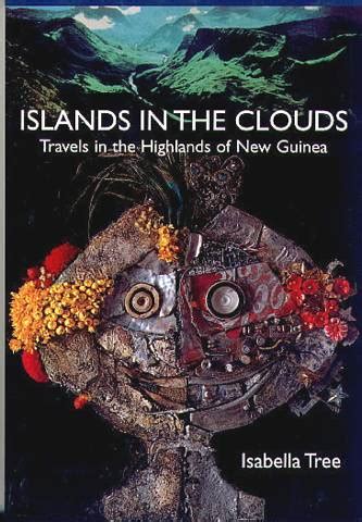 Read Lonely Planet Islands In The Clouds Travels In The Highlands Of New Guinea By Isabella Tree