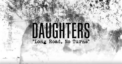 Long Road, No Turns — Daughters Last.fm