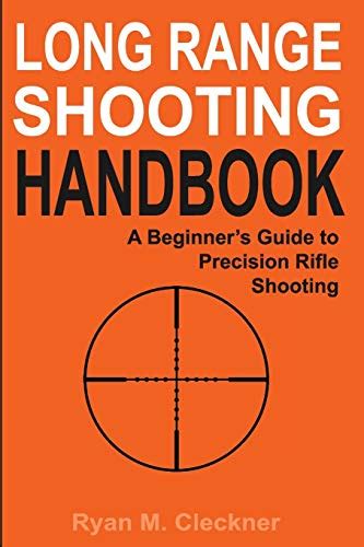 Download Long Range Shooting Handbook The Complete Beginners Guide To Precision Rifle Shooting By Ryan M Cleckner