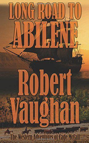 Read Long Road To Abilene The Western Adventures Of Cade Mccall 1 By Robert Vaughan