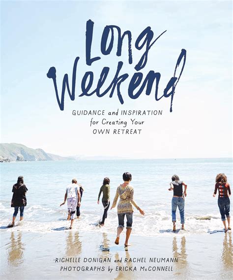 Read Online Long Weekend Guidance And Inspiration For Creating Your Own Personal Retreat By Richelle Sigele Donigan