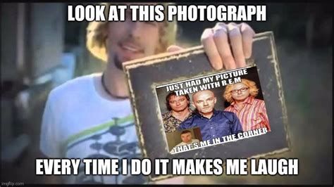 Look at this photograph meme. Old nickelback meme.. 
