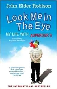 Full Download Look Me In The Eye My Life With Aspergers By John Elder Robison