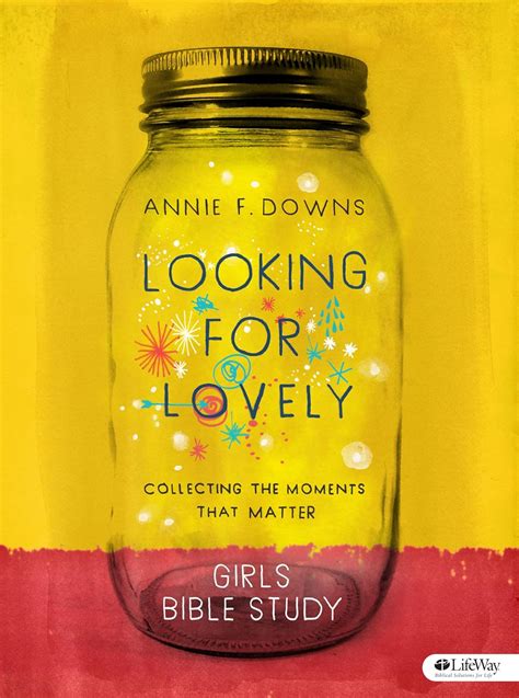 Full Download Looking For Lovely  Teen Girls Bible Study Book Collecting The Moments That Matter By Annie F Downs
