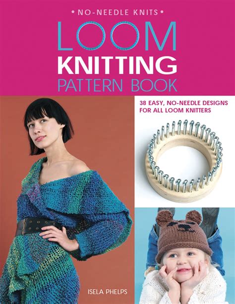 Loom Knitting Pattern Book: 38 Easy, No-Needle Designs for ...