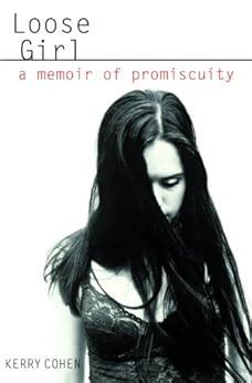 Full Download Loose Girl A Memoir Of Promiscuity By Kerry Cohen