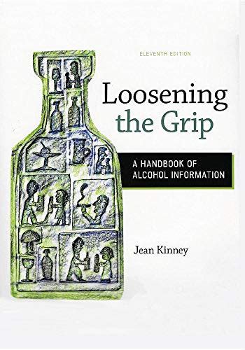 Loosening the grip a handbook of alcohol information by kinney. - The hope handbook by germany kent.