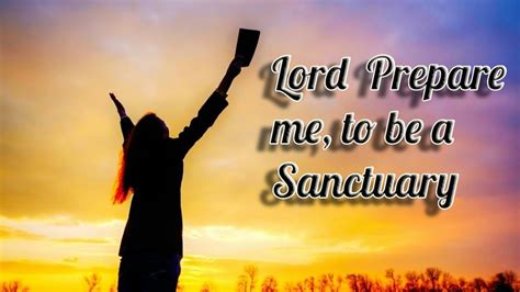 Lord prepare me to be a sanctuary. Things To Know About Lord prepare me to be a sanctuary. 