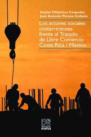 Los actores sociales costarricenses frente al tratado de libre comercio costa rica/méxico. - Investissements en amérique latine, aspect juridique et fiscal.