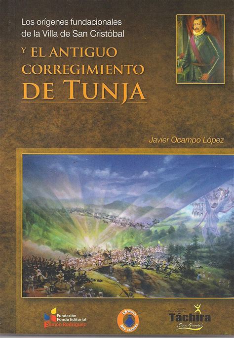 Los orígenes fundacionales de la villa de san cristóbal y el antiguo corregimiento de tunja. - Instituciones de historia general de la literatura ....