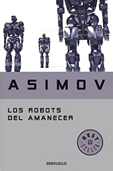 Los robots del amanecer serie de los robots spanish edition. - Adhäsives greifen von kleinen teilen mittels niedrigviskoser flüssigkeiten.