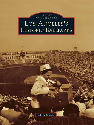 Read Los Angeless Historic Ballparks Images Of America California By Chris Epting
