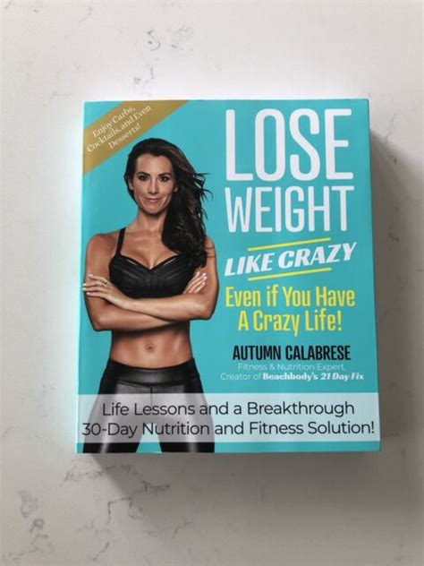 Full Download Lose Weight Like Crazy Even If You Have A Crazy Life Life Lessons And A Breakthrough 30Day Nutrition And Fitness Solution By Autumn Calabrese
