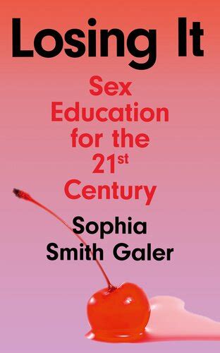 Losing It Sex Education for the 21st Century