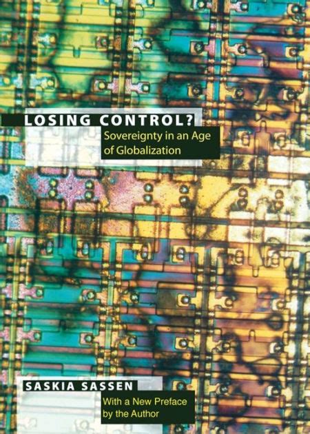 Read Online Losing Control Sovereignty In The Age Of Globalization By Saskia Sassen