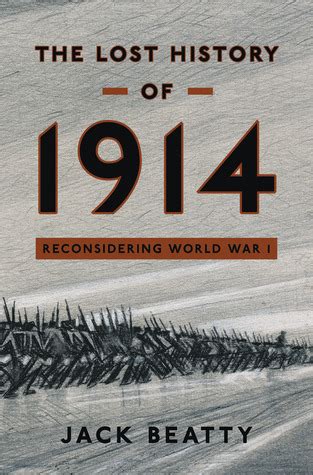 Lost History of 1914: Reconsidering World War I: Jack …