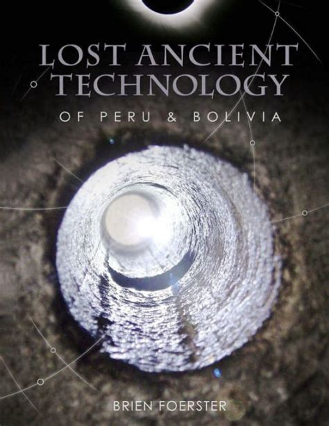 Read Lost Ancient Technology Of Peru And Bolivia By Brien Foerster