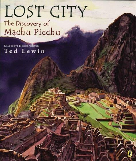 Read Online Lost City The Discovery Of Machu Picchu By Ted Lewin