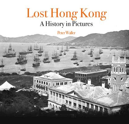 Download Lost Hong Kong A History In Pictures By Peter Waller