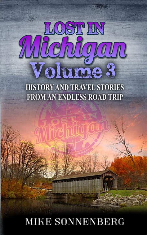Read Online Lost In Michigan Volume 3 History And Travel Stories From An Endless Road Trip By Mike Sonnenberg