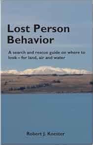 Read Lost Person Behavior A Search And Rescue Guide On Where To Look For Land Air And Water By Robert J Koester