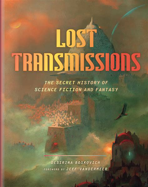 Download Lost Transmissions Science Fiction And Fantasys Untold Underground And Forgotten History By Desirina Boskovich