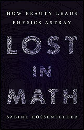 Read Online Lost In Math How Beauty Leads Physics Astray By Sabine Hossenfelder