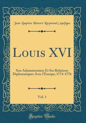 Louis xvi, son administration et ses relations diplomatiques avec l'europe. - The essential gaar manual by william i innes.