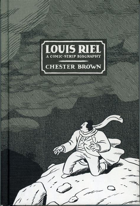 Read Online Louis Riel A Comicstrip Biography By Chester Brown