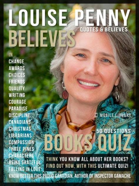 Download Louise Penny Quotes And Believes And Books Quiz Get To Know Better This Proud Canadian Creator Of Inspector Gamache Motivational  Inspirational Quotes By Mobile Library