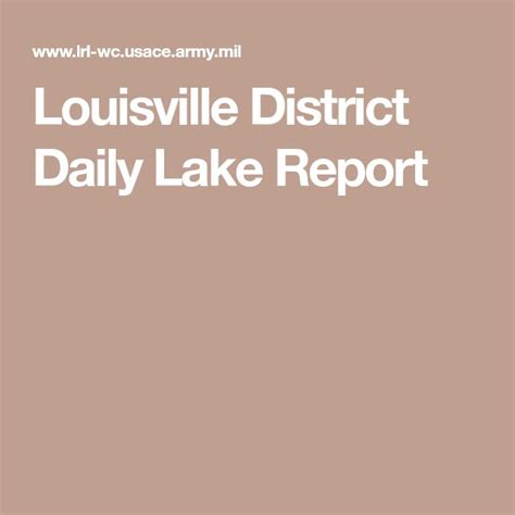Daily Lake Report . Daily River Report . ... This is the official public website of the Louisville District, U.S. Army Corps of Engineers. For website corrections ...