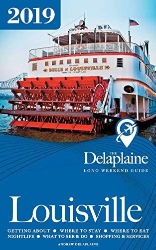 Full Download Louisville  The Delaplaine 2019 Long Weekend Guide By Andrew Delaplaine