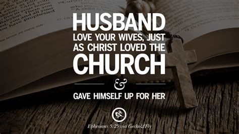 Love your wife as christ loved the church. Husbands, love your wives, as Christ loved the church and gave himself up for her, that he might sanctify her, having cleansed her by the washing of water with the word, so that he … 