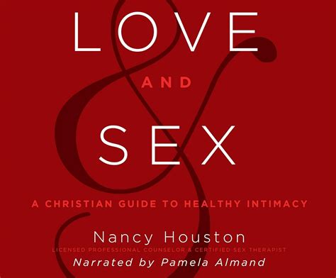 Read Online Love  Sex A Christian Guide To Healthy Intimacy By Nancy Houston