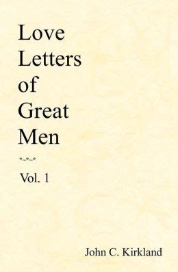 Read Online Love Letters Of Great Men By John C Kirkland