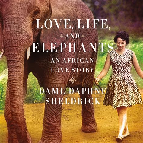 Read Love Life And Elephants An African Love Story By Daphne Sheldrick