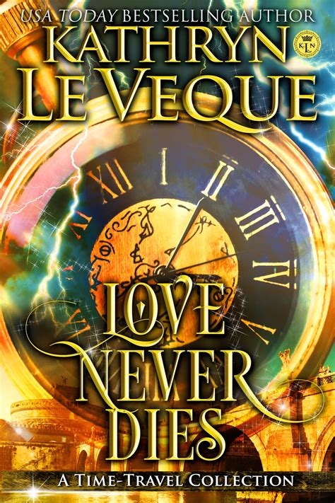 Full Download Love Never Dies A Timetravel Romance Bundle By Kathryn Le Veque