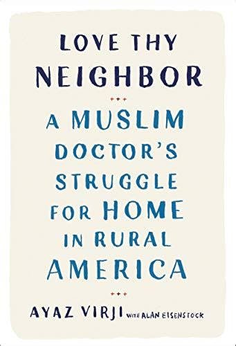 Read Love Thy Neighbor A Muslim Doctors Struggle For Home In Rural America By Ayaz Virji