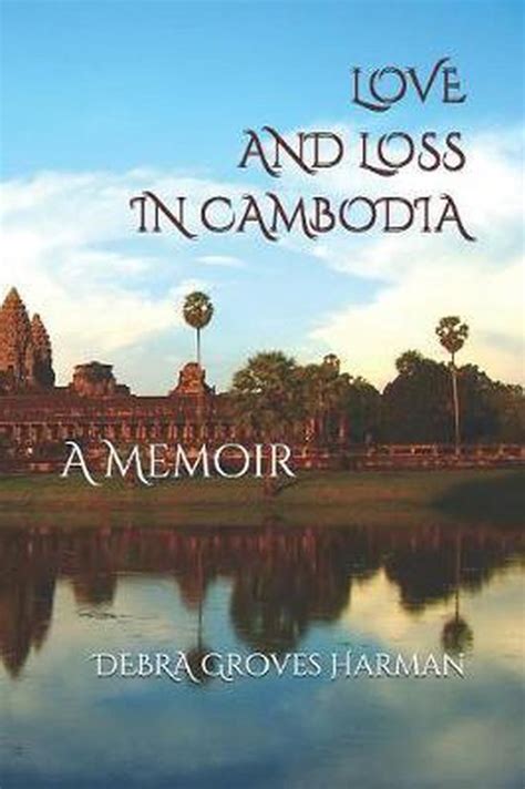 Read Love And Loss In Cambodia A Memoir By Debra Groves Harman