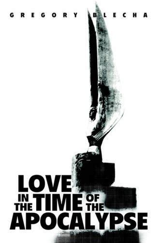 Full Download Love In The Time Of The Apocalypse By Gregory Blecha