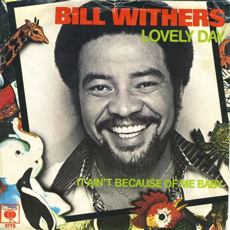 Lovely day bill withers. "Lovely Day" is a song by American soul and R&B singer Bill Withers. Written by Withers and Skip Scarborough, it was released on December 21, 1977, and appea... 