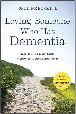 Read Loving Someone Who Has Dementia How To Find Hope While Coping With Stress And Grief By Pauline G Boss