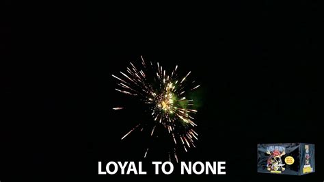 Loyal to none firework. Loyal To None by World Class Fireworks is an amazing 33-shot firework that will light up any celebration. It features a wide variety of effects including stars, crackle, fish, pearls … 