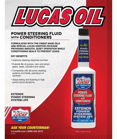 Seal Conditioner Included: Yes. Stop Leak Included: ... Compare. Representative Image Lucas Power Steering Fluid 16 Ounce - 10442. Part #: 10442 Line: LUC. Manufacturer's Defect Warranty. Color: Amber. ... Power Steering Fluid Additive. Synthetic: No. Flash Point .... 
