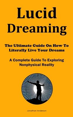 Lucid dreaming the ultimate guide on how to literally live your dreams lucid dreaming dreams astral projection mindfulness. - The me i want to be participant s guide with.