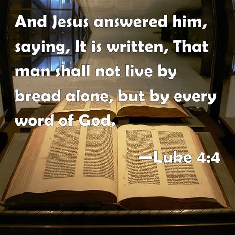 Luke 4:4 But Jesus answered, "It is written: