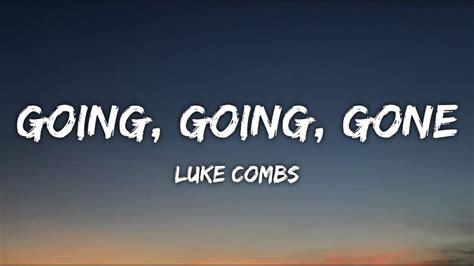 Luke combs going going gone lyrics. 🎧 Luke Combs - Going, Going, Gone (Lyrics)🎧 Luke Combs - Going, Going, Gone (Lyrics)🎧 Luke Combs - Going, Going, Gone (Lyrics)🔔 Subscribe and turn on not... 